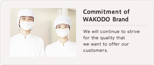 Commitment of WAKODO Brand